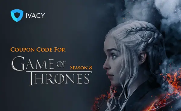 Ivacy VPN - Game Of Thrones Promo - 20% discount until April 30th 2019