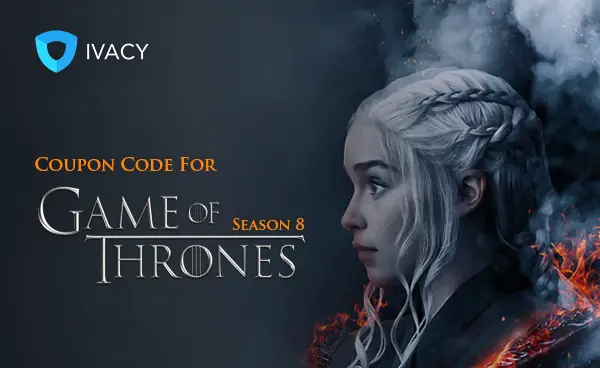 Ivacy VPN - Promozione Game Of Thrones - 20% di sconto fino al 30 Aprile 2019