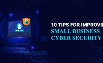 10 Tips for improving Small Business Cyber Security