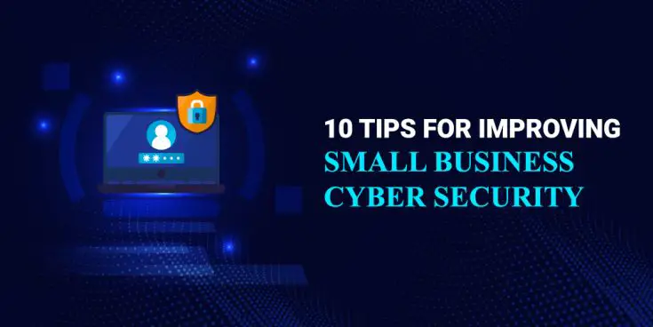 10 Tips for improving Small Business Cyber Security